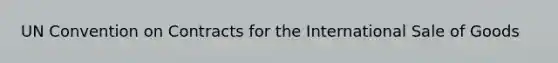 UN Convention on Contracts for the International Sale of Goods