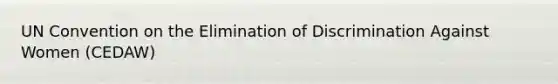 UN Convention on the Elimination of Discrimination Against Women (CEDAW)