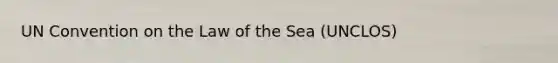 UN Convention on the Law of the Sea (UNCLOS)