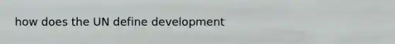 how does the UN define development