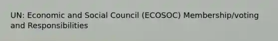 UN: Economic and Social Council (ECOSOC) Membership/voting and Responsibilities