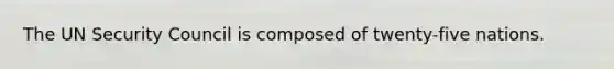 The UN Security Council is composed of twenty-five nations.