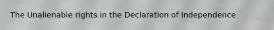 The Unalienable rights in the Declaration of Independence