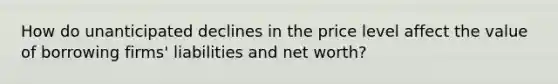 How do unanticipated declines in the price level affect the value of borrowing firms' liabilities and net worth?