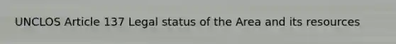 UNCLOS Article 137 Legal status of the Area and its resources