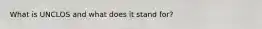 What is UNCLOS and what does it stand for?