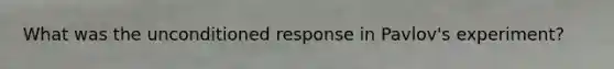 What was the unconditioned response in Pavlov's experiment?