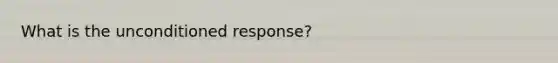 What is the unconditioned response?