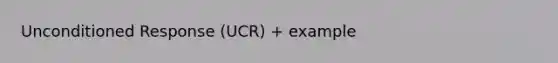 Unconditioned Response (UCR) + example