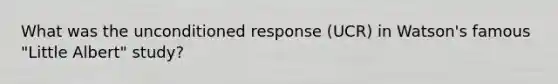 What was the unconditioned response (UCR) in Watson's famous "Little Albert" study?