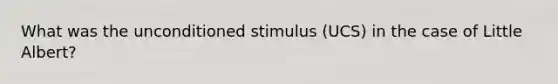 What was the unconditioned stimulus (UCS) in the case of Little Albert?