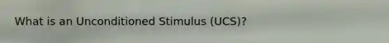 What is an Unconditioned Stimulus (UCS)?