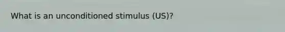 What is an unconditioned stimulus (US)?