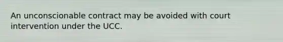 An unconscionable contract may be avoided with court intervention under the UCC.