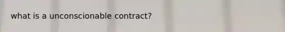 what is a unconscionable contract?