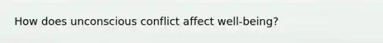 How does unconscious conflict affect well-being?