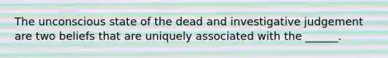 The unconscious state of the dead and investigative judgement are two beliefs that are uniquely associated with the ______.