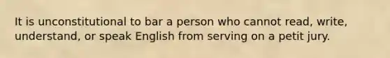 It is unconstitutional to bar a person who cannot read, write, understand, or speak English from serving on a petit jury.