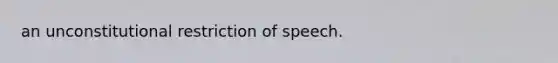 an unconstitutional restriction of speech.