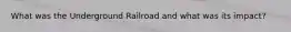 What was the Underground Railroad and what was its impact?