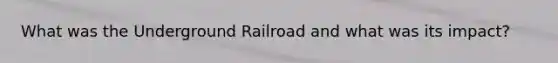 What was the Underground Railroad and what was its impact?