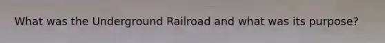 What was the Underground Railroad and what was its purpose?