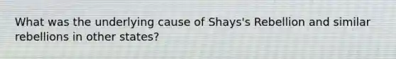 What was the underlying cause of Shays's Rebellion and similar rebellions in other states?