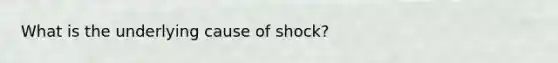 What is the underlying cause of shock?