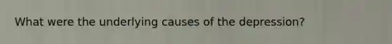 What were the underlying causes of the depression?