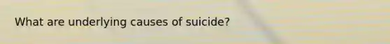 What are underlying causes of suicide?