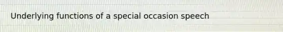 Underlying functions of a special occasion speech