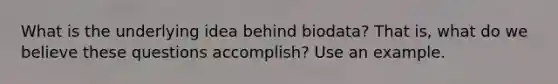 What is the underlying idea behind biodata? That is, what do we believe these questions accomplish? Use an example.