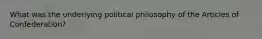 What was the underlying political philosophy of the Articles of Confederation?