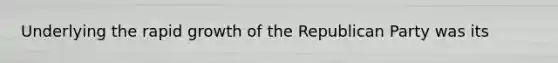 Underlying the rapid growth of the Republican Party was its