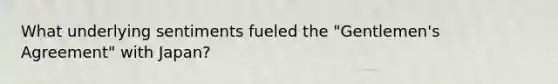 What underlying sentiments fueled the "Gentlemen's Agreement" with Japan?
