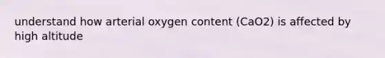 understand how arterial oxygen content (CaO2) is affected by high altitude