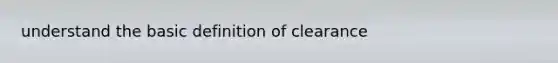 understand the basic definition of clearance