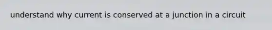 understand why current is conserved at a junction in a circuit
