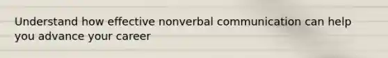 Understand how effective nonverbal communication can help you advance your career
