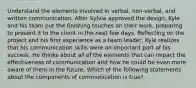 Understand the elements involved in verbal, non-verbal, and written communication. After Sylvia approved the design, Kyle and his team put the finishing touches on their work, preparing to present it to the client in the next few days. Reflecting on the project and his first experience as a team leader, Kyle realizes that his communication skills were an important part of his success. He thinks about all of the elements that can impact the effectiveness of communication and how he could be even more aware of them in the future. Which of the following statements about the components of communication is true?