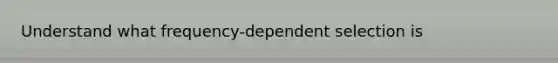 Understand what frequency-dependent selection is