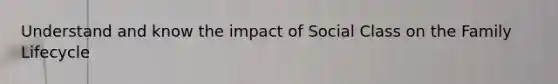 Understand and know the impact of Social Class on the Family Lifecycle