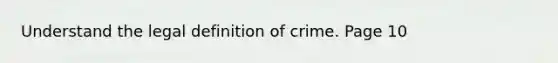 Understand the legal definition of crime. Page 10