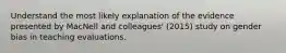 Understand the most likely explanation of the evidence presented by MacNell and colleagues' (2015) study on gender bias in teaching evaluations.