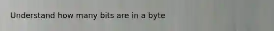 Understand how many bits are in a byte