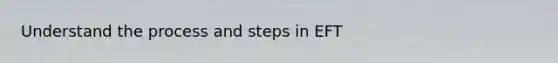 Understand the process and steps in EFT