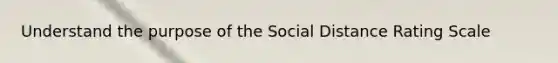 Understand the purpose of the Social Distance Rating Scale