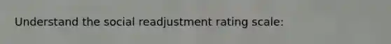 Understand the social readjustment rating scale: