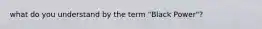 what do you understand by the term "Black Power"?