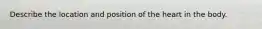 Describe the location and position of the heart in the body.